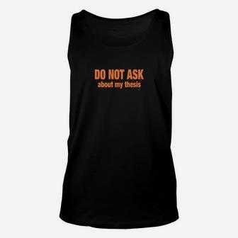 Do Not Ask About My Thesis Hoodie Unisex Tank Top - Monsterry AU