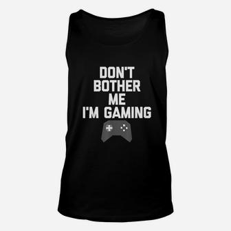 Do Not Bother Me I Am Gaming Unisex Tank Top | Crazezy CA