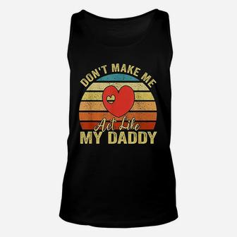 Do Not Make Me Act Like My Daddy Unisex Tank Top | Crazezy DE