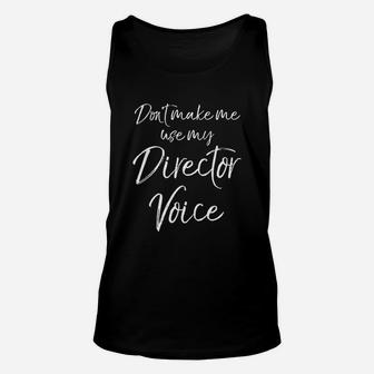 Do Not Make Me Use My Director Voice Unisex Tank Top | Crazezy AU
