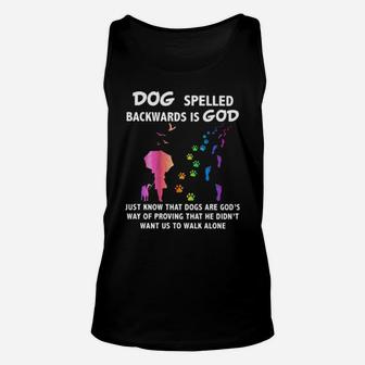 Dog Spelled Backwards Is God Just Know That Dogs Want Us To Walk Alone Unisex Tank Top - Monsterry CA