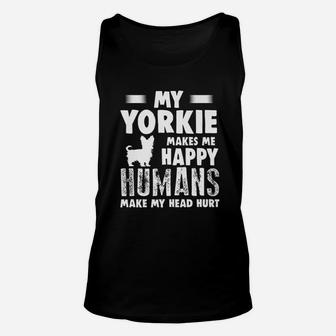 Dog Yorkie Make Me Happy Humans Make My Head Hurt Unisex Tank Top | Crazezy