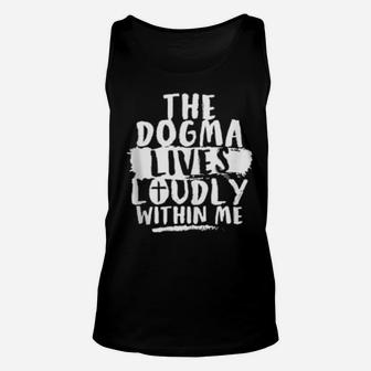 Dogma Lives Loudly Within Me And In You Christian Unisex Tank Top - Monsterry AU