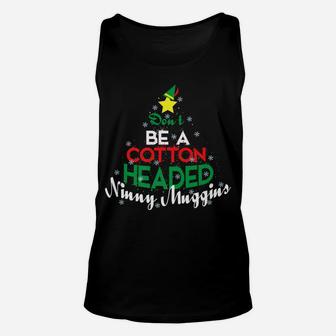 Don't Be A Cotton Headed Ninny Muggins Winter Christmas Gift Unisex Tank Top | Crazezy DE