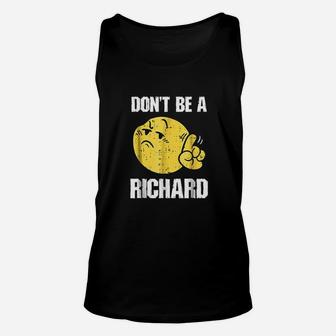 Dont Be A Richard Funny Sarcasm Humor Gifts Unisex Tank Top | Crazezy