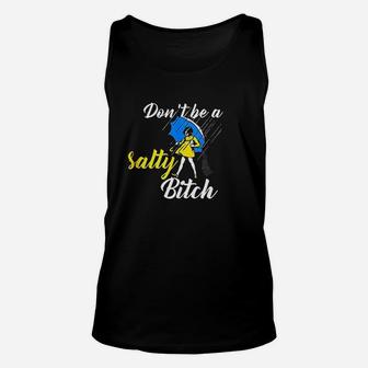 Dont Be A Salty Unisex Tank Top | Crazezy CA