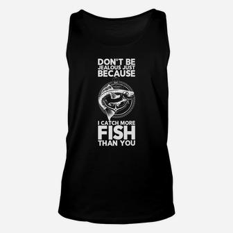 Dont Be Jealous Just Because I Catch More Fish Than You Tee Unisex Tank Top | Crazezy DE
