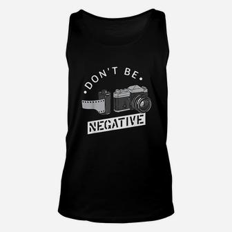 Dont Be Negative Film Roll Funny Photographer Camera Unisex Tank Top | Crazezy