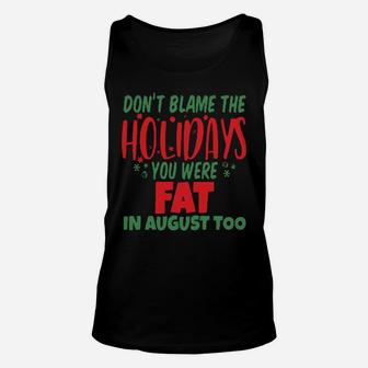 Don't Blame The Holidays You Were Fat In August Too Unisex Tank Top - Monsterry AU