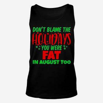 Don't Blame The Holidays You Were Fat In August Too Unisex Tank Top - Monsterry DE