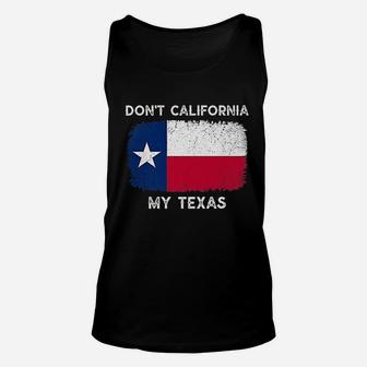 Dont California My Texas Flag Texas Unisex Tank Top - Thegiftio UK