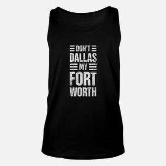 Dont Dallas My Fort Worth Unisex Tank Top | Crazezy CA