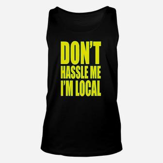 Dont Hassle Me Im Local What About Bob Unisex Tank Top | Crazezy AU