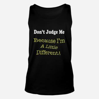 Dont Judge Me Because I Am A Little Different Unisex Tank Top | Crazezy UK