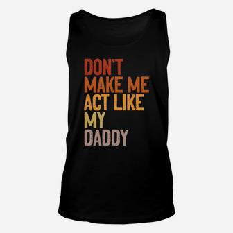 Don’T Make Me Act Like My Daddy Funny Father Family Saying Unisex Tank Top | Crazezy DE