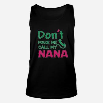 Dont Make Me Call My Nana Unisex Tank Top | Crazezy UK