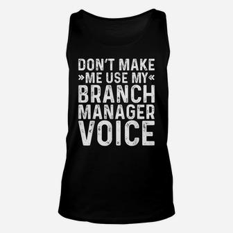 Don't Make Me Use My Branch Manager Voice Job Funny Unisex Tank Top | Crazezy