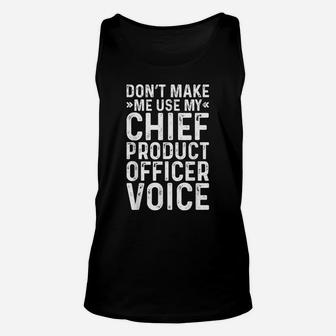 Don't Make Me Use My Chief Product Officer Voice Job Funny Unisex Tank Top | Crazezy AU