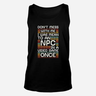 Dont Mess With Me I Was Mean To An Npc Unisex Tank Top - Thegiftio UK
