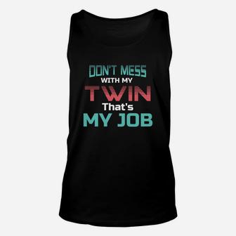 Dont Mess With My Twin Thats My Job Twin Sibling Unisex Tank Top - Thegiftio UK