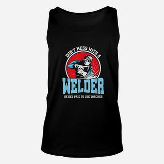 Dont Mess With Welder We Use Torch Sarcastic Unisex Tank Top | Crazezy