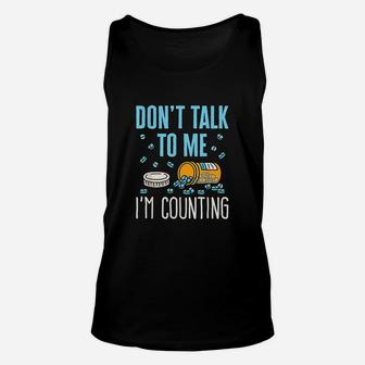 Dont Talk To Me I Am Counting Unisex Tank Top | Crazezy