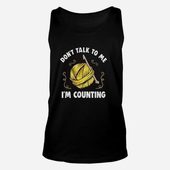 Dont Talk To Me Im Counting Funny Crochet Knitting Unisex Tank Top | Crazezy