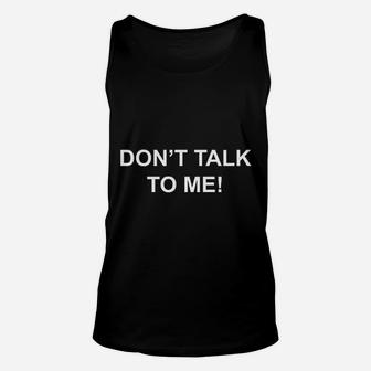 Dont Talk To Me Unisex Tank Top | Crazezy