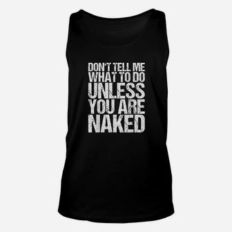 Dont Tell Me What To Do Unless You Are Nakd Unisex Tank Top | Crazezy AU