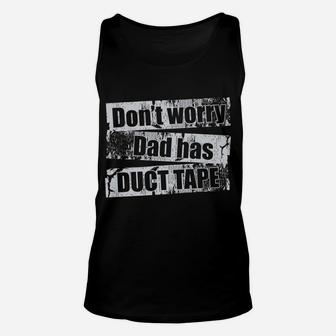 Don't Worry Dad Has Duct Tape Funny Daddy Father T Shirt Unisex Tank Top | Crazezy AU