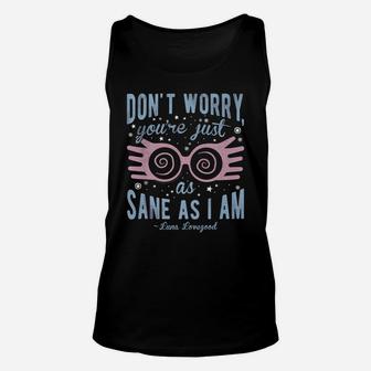 Don't Worry You're Just As Sane As I Am Unisex Tank Top | Crazezy AU
