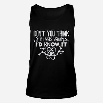 Dont You Think If I Were Wrong Id Know It Unisex Tank Top | Crazezy