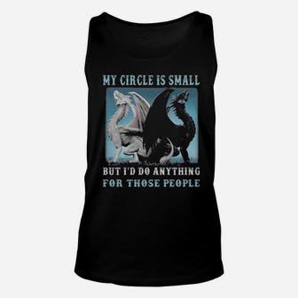 Dragons My Circle Is Small But I'd Do Anything For Those People Unisex Tank Top - Monsterry UK