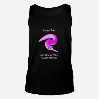Draw Me Like One Of Your French Worms Unisex Tank Top | Crazezy UK