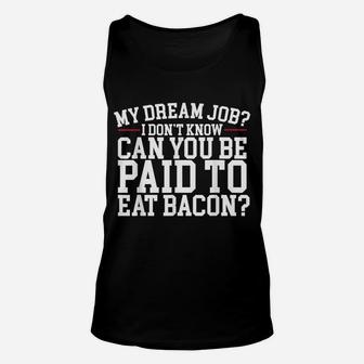 Dream Job Eating Bacon Unisex Tank Top | Crazezy UK