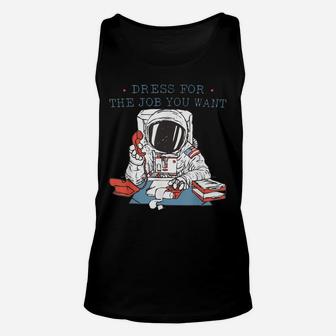 Dress For The Job You Want Astronaut Tee Unisex Tank Top | Crazezy