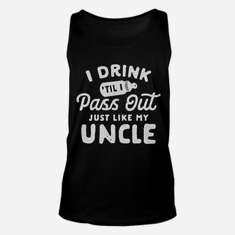 Drink Til I Pass Out Just Like My Uncle Unisex Tank Top | Crazezy AU
