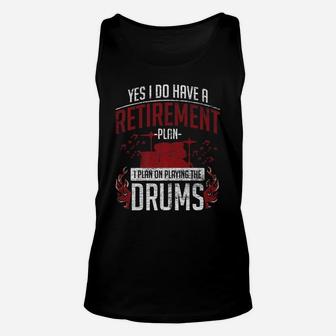 Drummer Retirement Plan - I Plan On Playing The Drums Unisex Tank Top | Crazezy