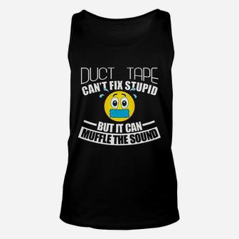 Duct Tape Can Not Fix Stupid But Can Muffle The Sound Unisex Tank Top | Crazezy