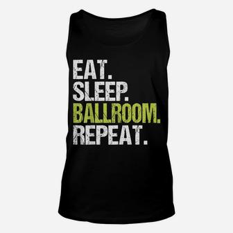 Eat Sleep Ballroom Repeat Shirt Dancer Dancing Birthday Gift Unisex Tank Top | Crazezy