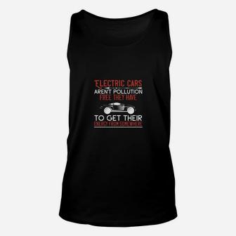 Electric Cars Arent Pollution Free They Have To Get Their Energy From Somewhere Unisex Tank Top - Monsterry UK
