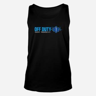 Emt Off Duty Save Yourself Funny Ems Unisex Tank Top | Crazezy UK