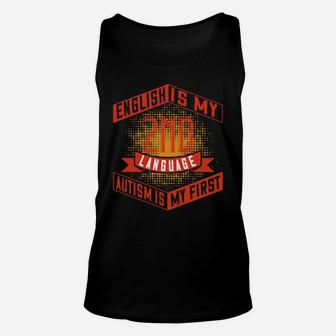 English Is My 2Nd Language Autism Is My First Unisex Tank Top - Monsterry DE