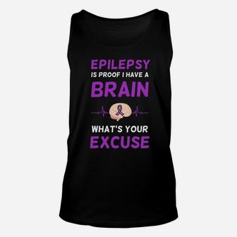 Epilepsy Is Proof I Have A Brain Whats Your Excuse Unisex Tank Top - Monsterry