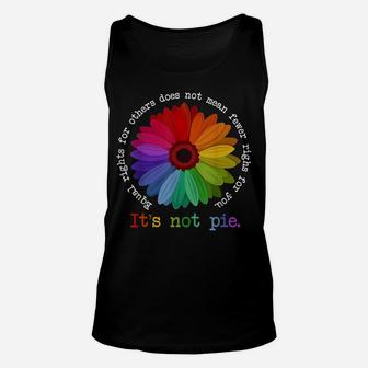Equal Rights For Others It's Not Pie Flower Funny Gift Quote Unisex Tank Top | Crazezy UK