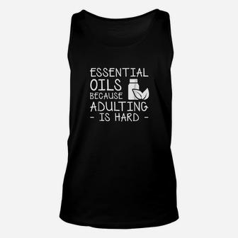 Essential Oils Because Is Hard Essential Oils Gifts Unisex Tank Top | Crazezy