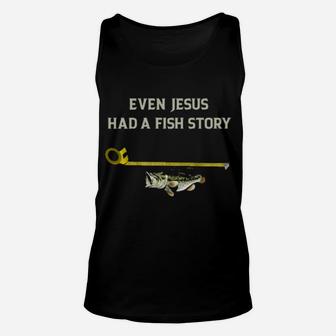 Even Jesus Had A Fish Story Unisex Tank Top - Monsterry UK