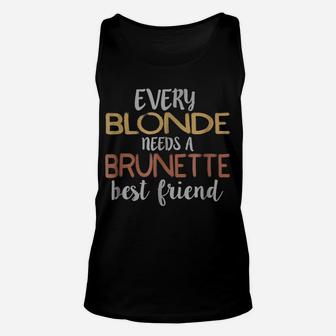 Every Blonde Needs A Brunette Best Friend Bestie Bff Unisex Tank Top | Crazezy