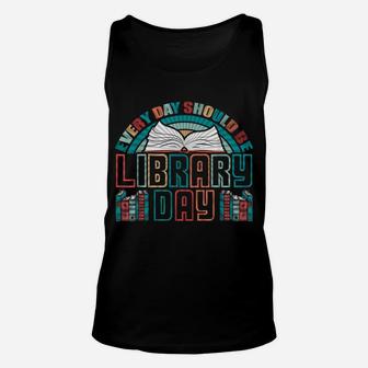 Every Day Should Be Library Day Books Colorful Gift Unisex Tank Top | Crazezy