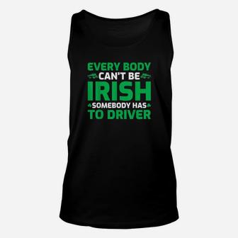 Everybody Cant Be Irish St Patricks Day Designated Driver Unisex Tank Top - Monsterry